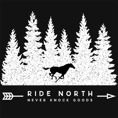 Drawing of a horse running front of a group of pine trees with the text "Ride North Never Knock Goods" below.